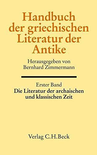 Handbuch der griechischen Literatur der Antike Bd. 1: Die Literatur der archaischen und klassischen Zeit