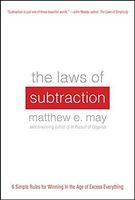 The Laws of Subtraction: 6 Simple Rules for Winning in the Age of Excess Everything