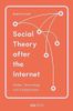 Social Theory after the Internet