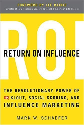 Return On Influence: The Revolutionary Power of Klout, Social Scoring, and Influence Marketing