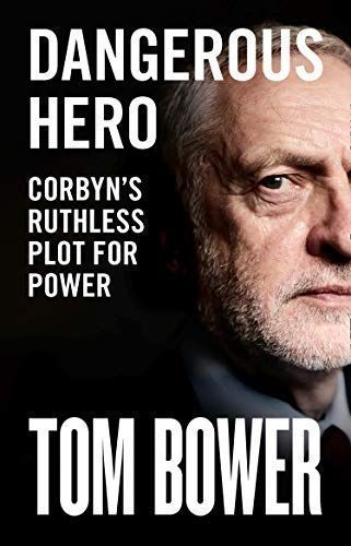 Dangerous Hero: Corbyn’s Ruthless Plot for Power