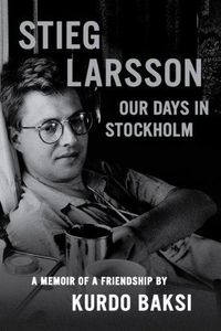 Stieg Larsson, My Friend