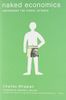 Naked Economics: Undressing the Dismal Science (Fully Revised and Updated)
