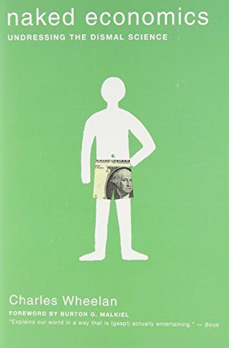 Naked Economics: Undressing the Dismal Science (Fully Revised and Updated)