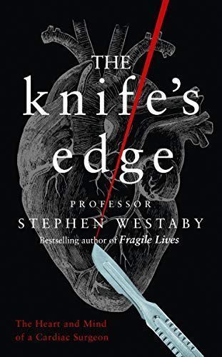 The Knife’s Edge: The Heart and Mind of a Cardiac Surgeon