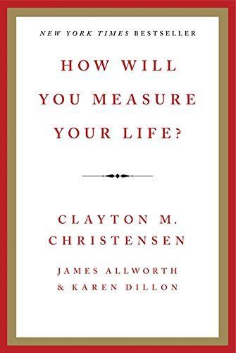 How Will You Measure Your Life?