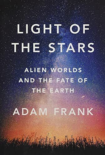 Light of the Stars: Alien Worlds and the Fate of the Earth