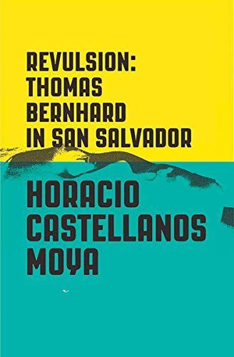 Revulsion: Thomas Bernhard in San Salvador