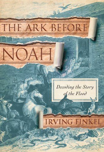 The Ark Before Noah: Decoding the Story of the Flood