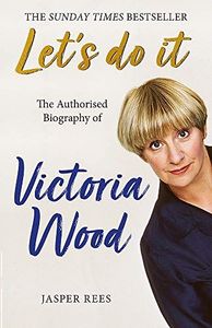Let's Do It: The Authorised Biography of Victoria Wood