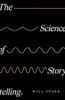 The Science of Storytelling: Why Stories Make Us Human, and How to Tell Them Better