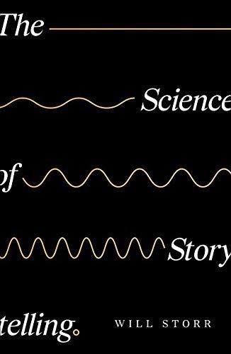 The Science of Storytelling: Why Stories Make Us Human, and How to Tell Them Better