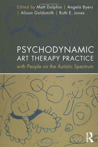 Psychodynamic Art Therapy Practice with People on the Autistic Spectrum