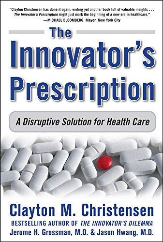 The Innovator's Prescription: A Disruptive Solution for Health Care