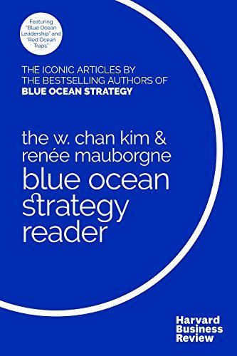 The W. Chan Kim and Renée Mauborgne Blue Ocean Strategy Reader