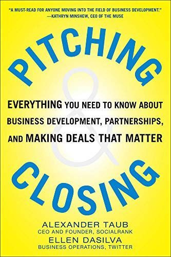 Pitching and Closing: Everything You Need to Know About Business Development, Partnerships, and Making Deals that Matter
