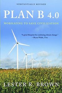 Plan B 4.0: Mobilizing to Save Civilization (Substantially Revised)
