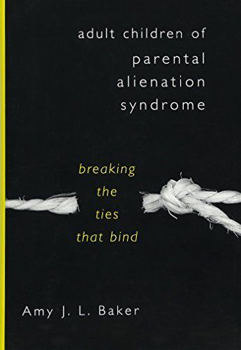 Adult Children of Parental Alienation Syndrome: Breaking the Ties That Bind