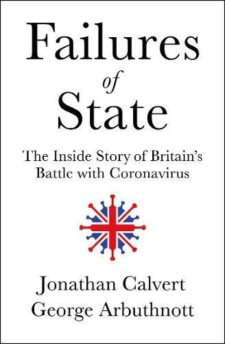 Failures of State: The Inside Story of Britain’s Battle with Coronavirus