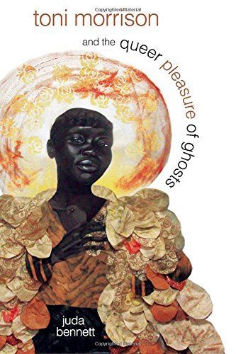 Toni Morrison and the Queer Pleasure of Ghosts