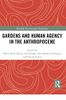 Gardens and Human Agency in the Anthropocene