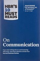 HBR's 10 Must Reads on Communication (with featured article "The Necessary Art of Persuasion," by Jay A. Conger)
