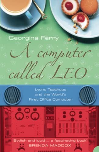 A Computer Called LEO: Lyons Tea Shops and the world’s first office computer (Text Only)