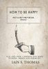 How to be Happy: Not a Self-Help Book. Seriously.