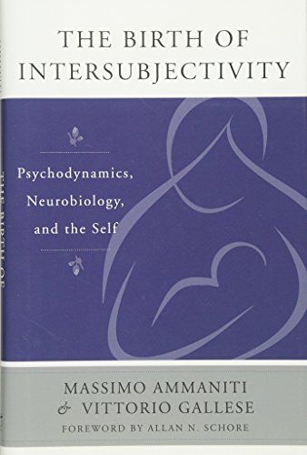 The Birth of Intersubjectivity: Psychodynamics, Neurobiology, and the Self