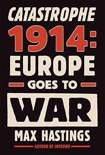 Catastrophe: Europe Goes to War 1914