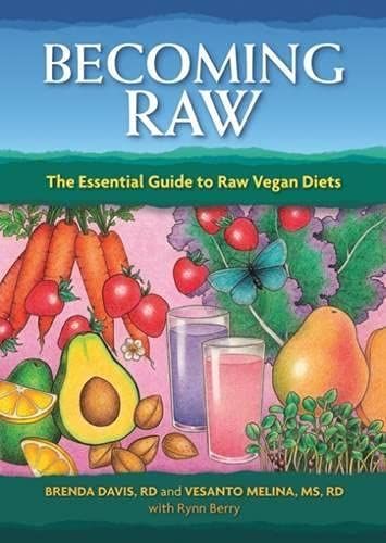 Becoming Raw: The Essential Guide to Raw Vegan Diets