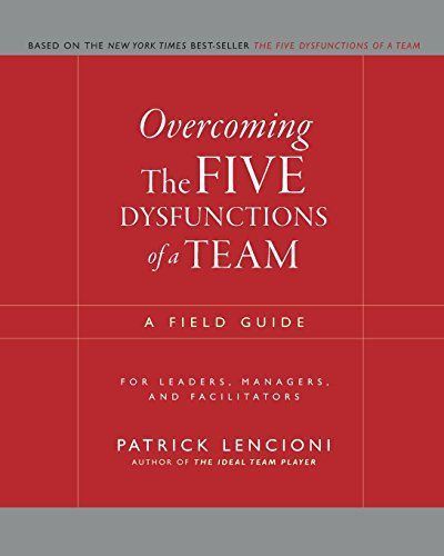 Overcoming the Five Dysfunctions of a Team