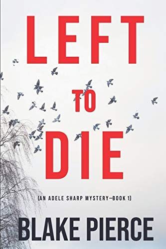 Left To Die (An Adele Sharp Mystery—Book One)