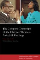 The Complete Transcripts of the Clarence Thomas - Anita Hill Hearings