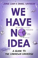 Tout ce que nous ne savons pas encore. Le guide de l'univers inconnu