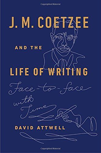 J. M. Coetzee and the Life of Writing