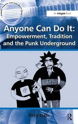 Anyone Can Do It: Empowerment, Tradition and the Punk Underground