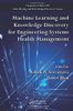 Machine Learning and Knowledge Discovery for Engineering Systems Health Management