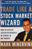 Trade Like a Stock Market Wizard: How to Achieve Super Performance in Stocks in Any Market