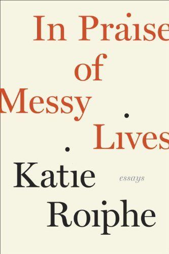 In Praise of Messy Lives