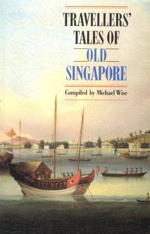 Travellers’ Tales of Old Singapore: Expanded Bicentennial Edition