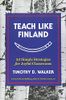 Teach Like Finland: 33 Simple Strategies for Joyful Classrooms