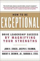 How to Be Exceptional: Drive Leadership Success By Magnifying Your Strengths