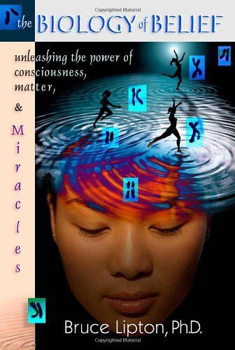 The Biology of Belief 10th Anniversary Edition