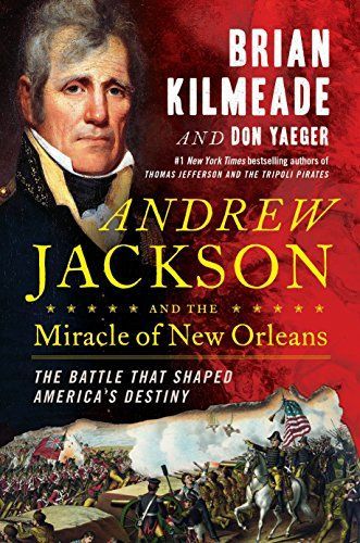 Andrew Jackson and the Miracle of New Orleans