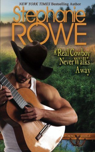 A Real Cowboy Never Walks Away (A Wyoming Rebels Novel)