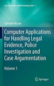 Computer Applications for Handling Legal Evidence, Police Investigation and Case Argumentation