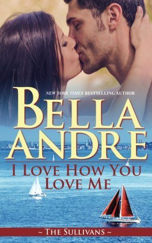 I Love How You Love Me: Seattle Sullivans #4 (Contemporary Romance)