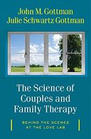 The Science of Couples and Family Therapy: Behind the Scenes at the "Love Lab"