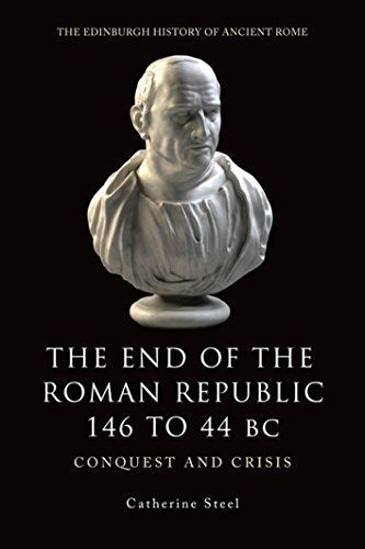 End of the Roman Republic 146 to 44 BC: Conquest and Crisis